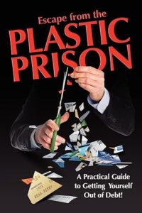 Escape from the Plastic Prison: A Practical Guide to Getting Yourself Out of Debt! 